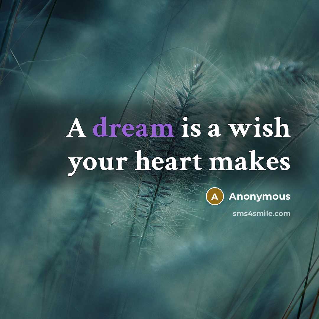 “A dream is a wish your heart makes…” quote by Anonymous