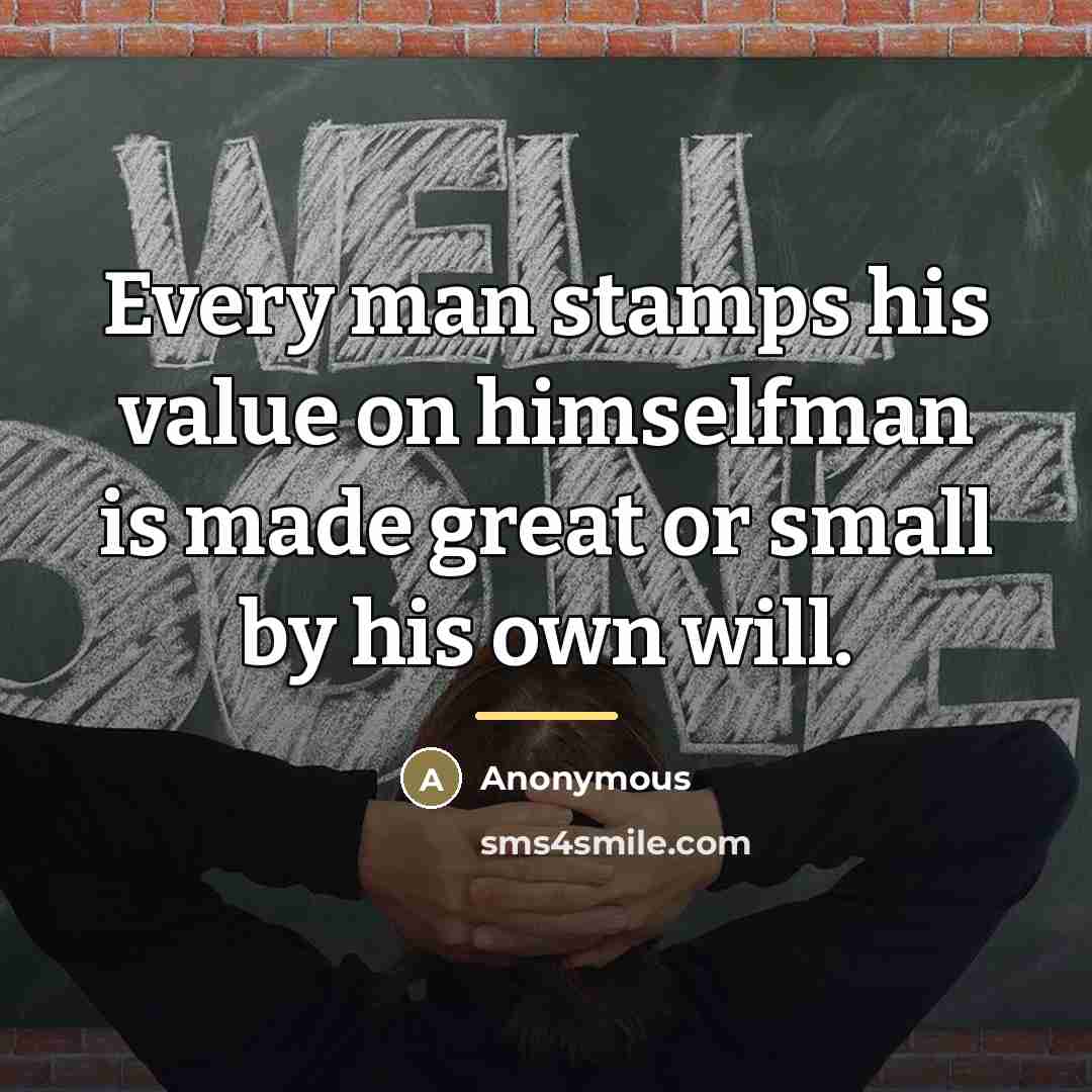 “Every man stamps his value on himselfman is made great…” quote by Anonymous