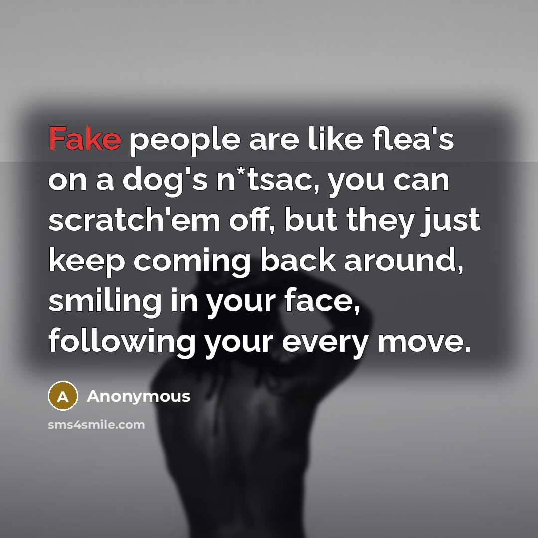 “Fake people are like flea's on a dog's n*tsac, you…” quote by Anonymous