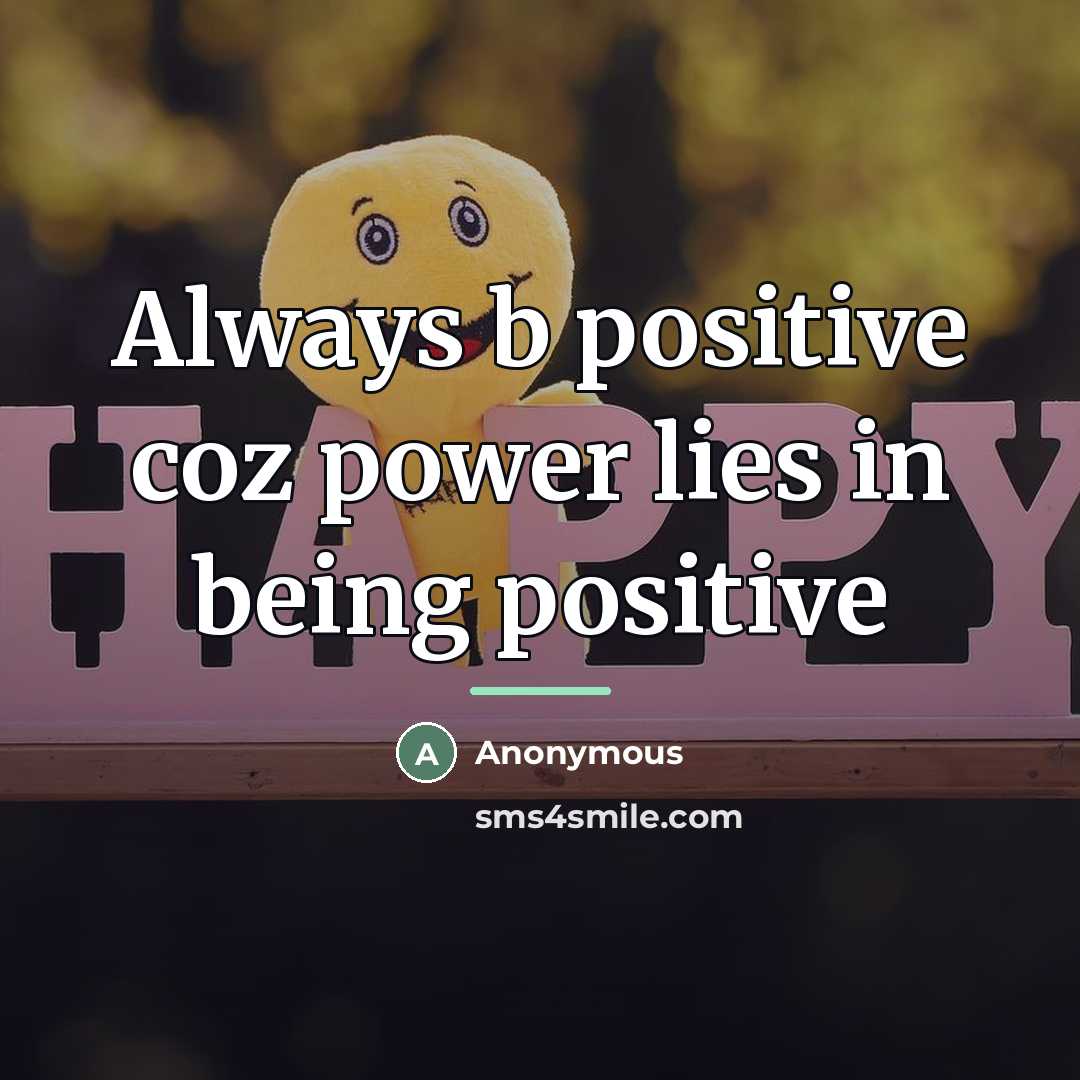 “Always b positive coz power lies in being positive…” quote by Anonymous
