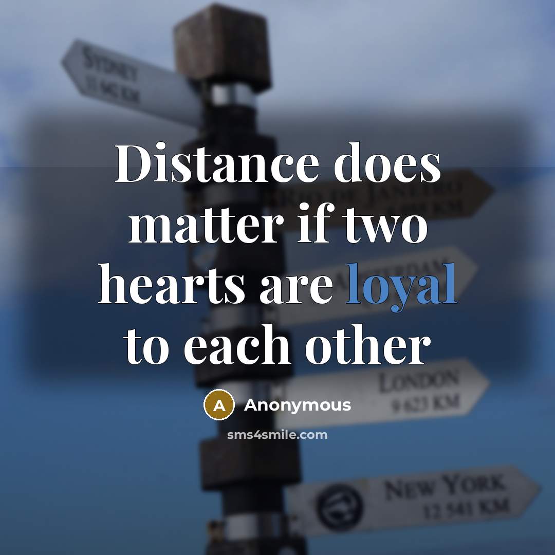 “Distance does matter if two hearts are loyal to each other” quote by Anonymous