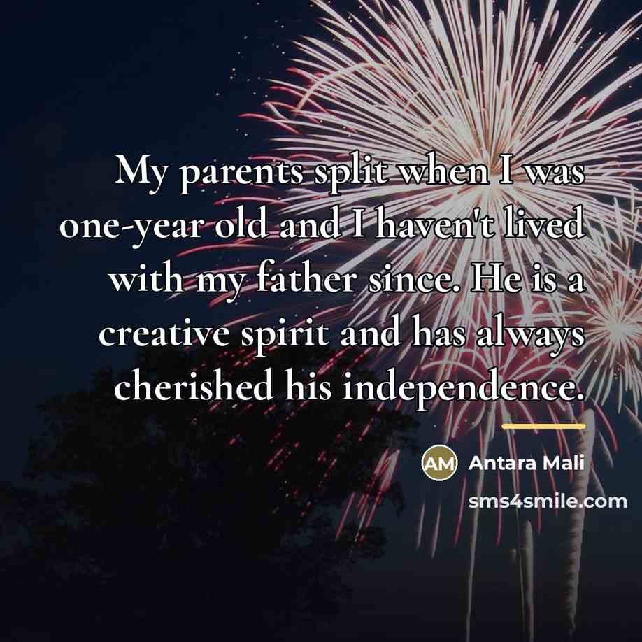 “My parents split when I was one-year old and I…” quote by Antara Mali