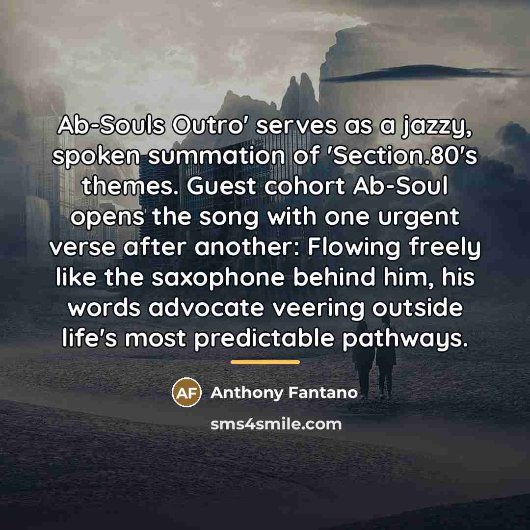 “Ab-Souls Outro' serves as a jazzy, spoken summation of 'Section.80's…” quote by Anthony Fantano