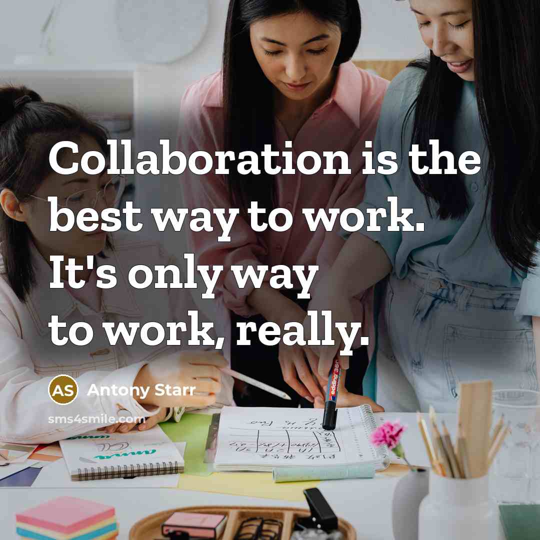 “Collaboration is the best way to work. It's only way…” quote by Antony Starr