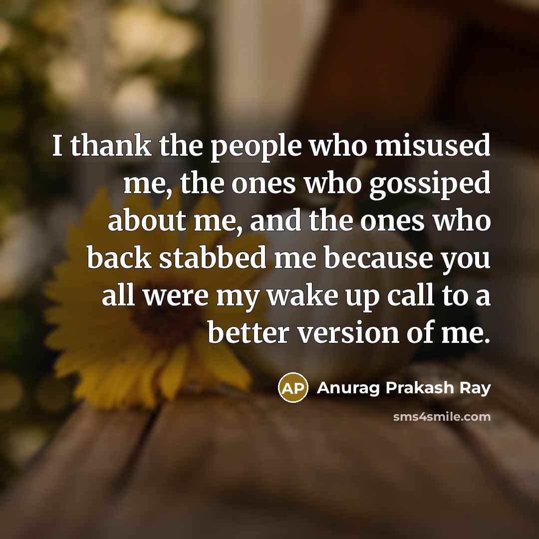 “I thank the people who misused me, the ones who…” quote by Anurag Prakash Ray