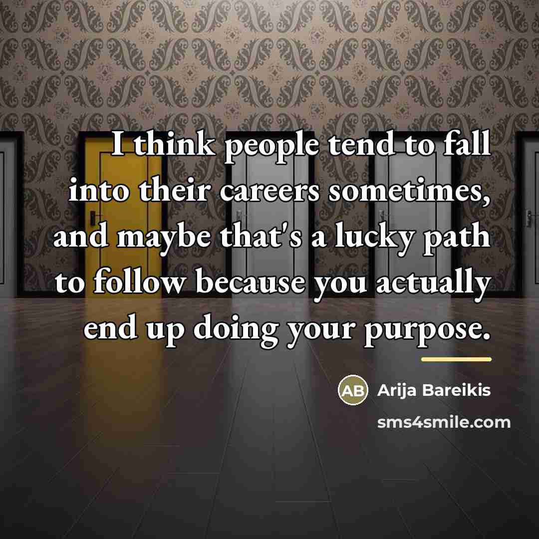 “I think people tend to fall into their careers sometimes,…” quote by Arija Bareikis