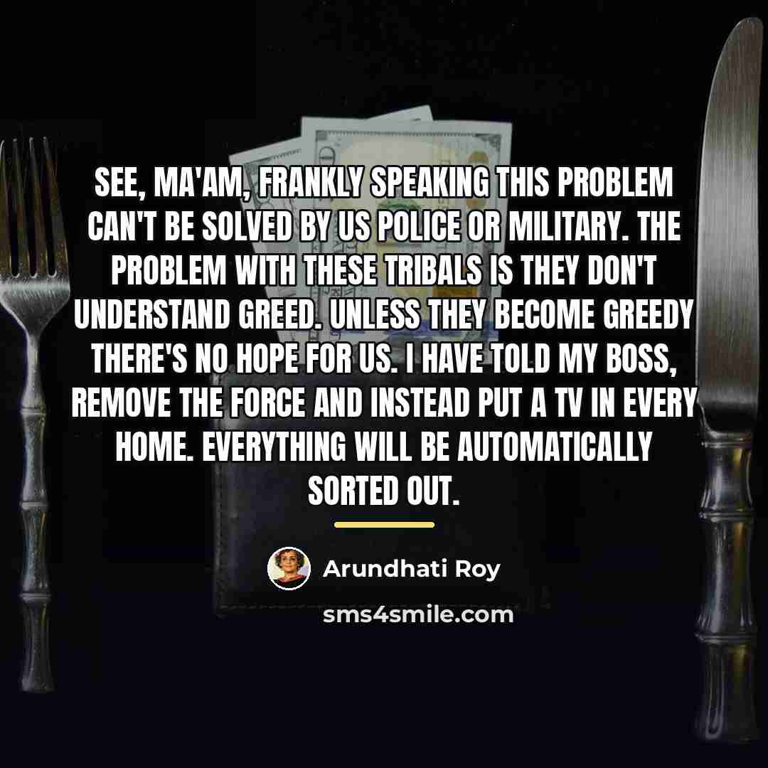 “See, ma'am, frankly speaking this problem can't be solved by…” quote by Arundhati Roy