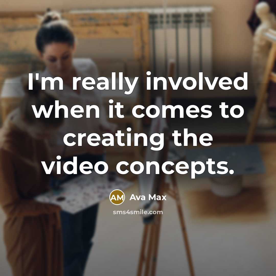 “I'm really involved when it comes to creating the video…” quote by Ava Max