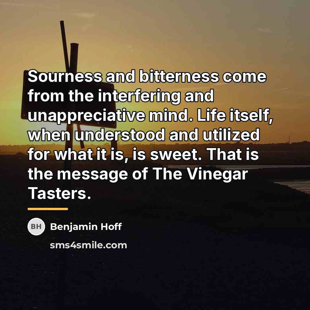 “Sourness and bitterness come from the interfering and unappreciative mind.…” quote by Benjamin Hoff