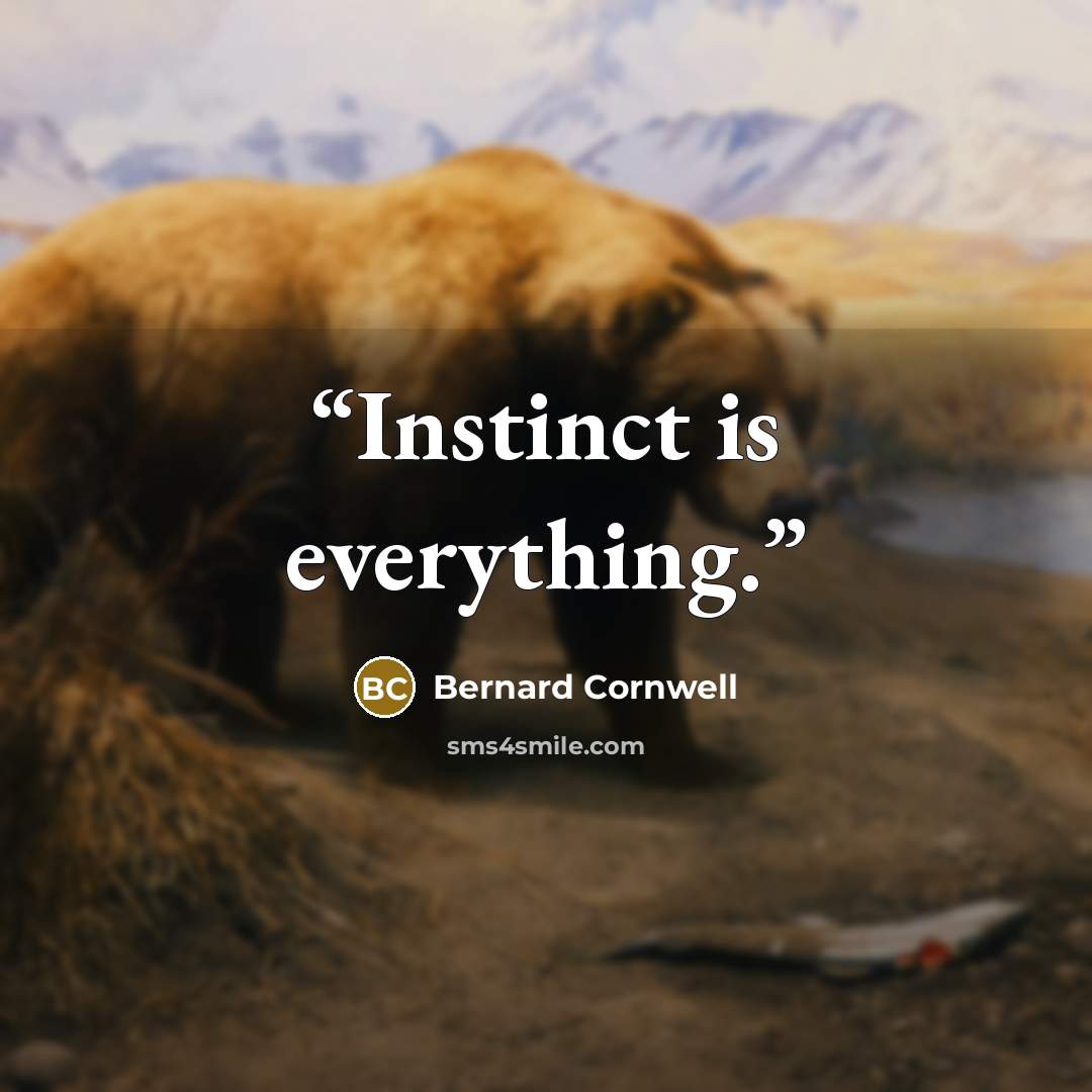 “Instinct is everything.” quote by Bernard Cornwell