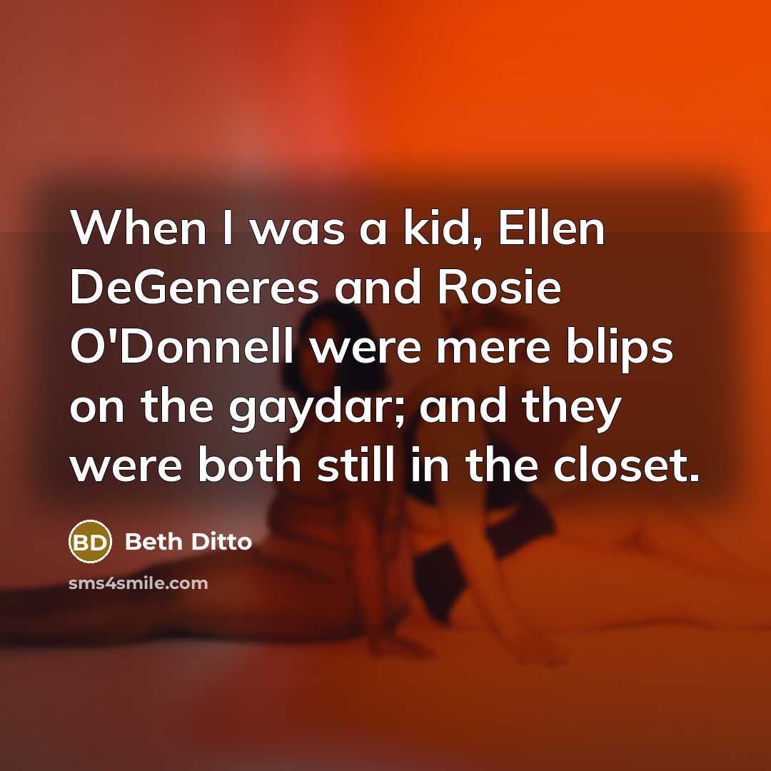 “When I was a kid, Ellen DeGeneres and Rosie O'Donnell…” quote by Beth Ditto