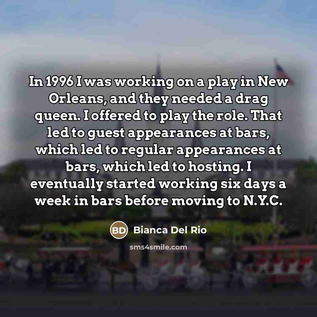 “In 1996 I was working on a play in New…” quote by Bianca Del Rio