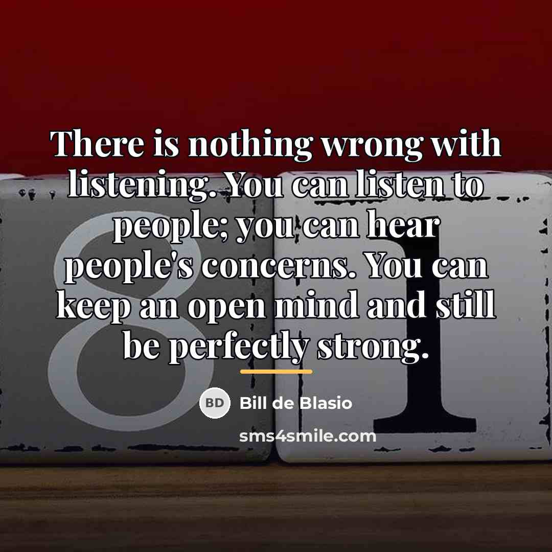 “There is nothing wrong with listening. You can listen to…” quote by Bill de Blasio