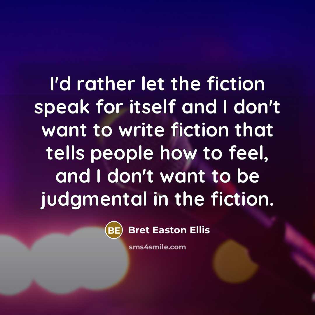 “I'd rather let the fiction speak for itself and I…” quote by Bret Easton Ellis