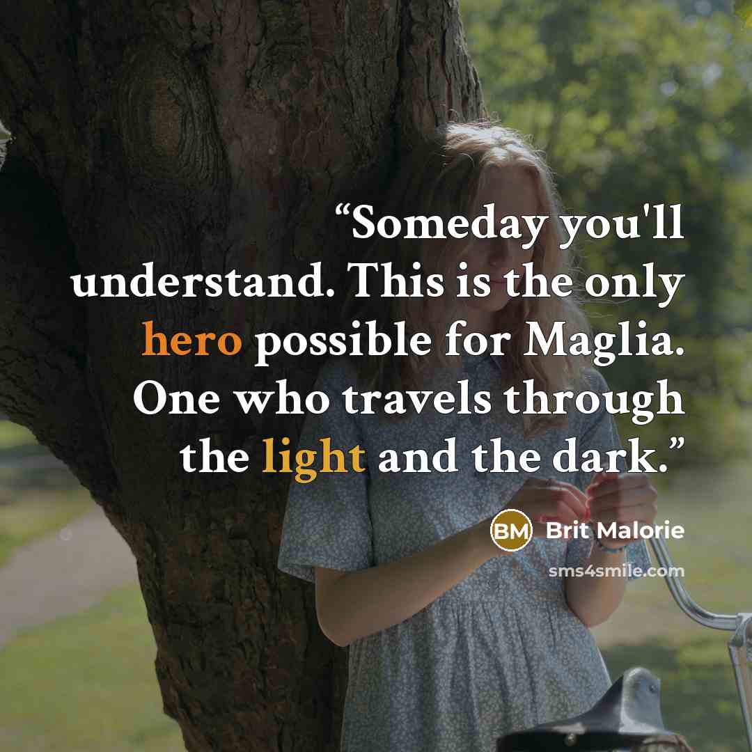 “Someday you'll understand. This is the only hero possible for Maglia. One who travels through the light and the dark.” quote by Brit Malorie