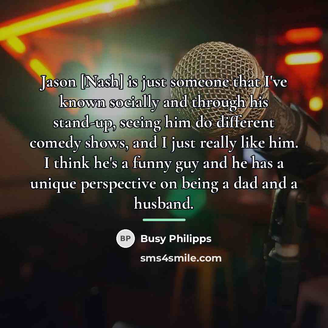 “Jason [Nash] is just someone that I've known socially and…” quote by Busy Philipps