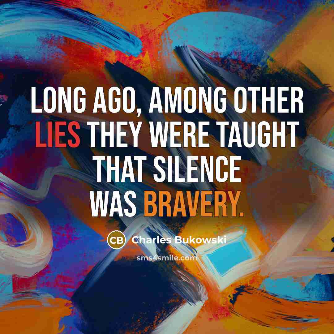 “Long ago, among other lies they were taught that silence…” quote by Charles Bukowski