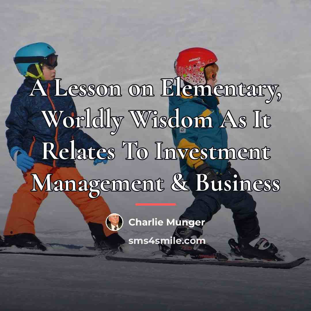 “A Lesson on Elementary, Worldly Wisdom As It Relates To…” quote by Charlie Munger