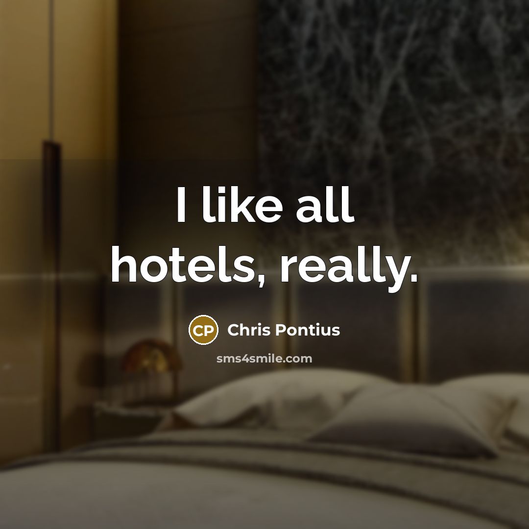 “I like all hotels, really.…” quote by Chris Pontius