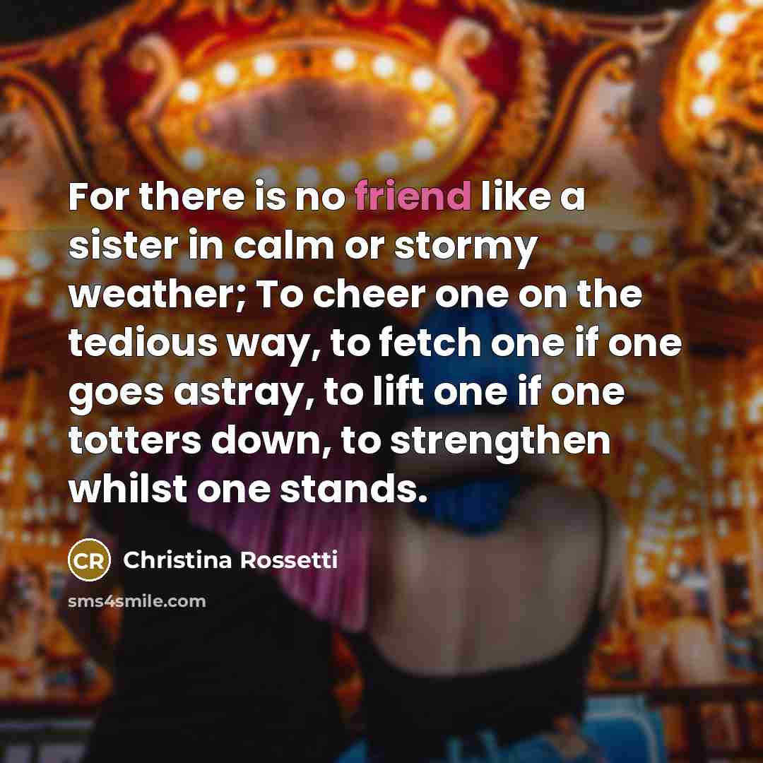 “For there is no friend like a sister in calm…” quote by Christina Rossetti