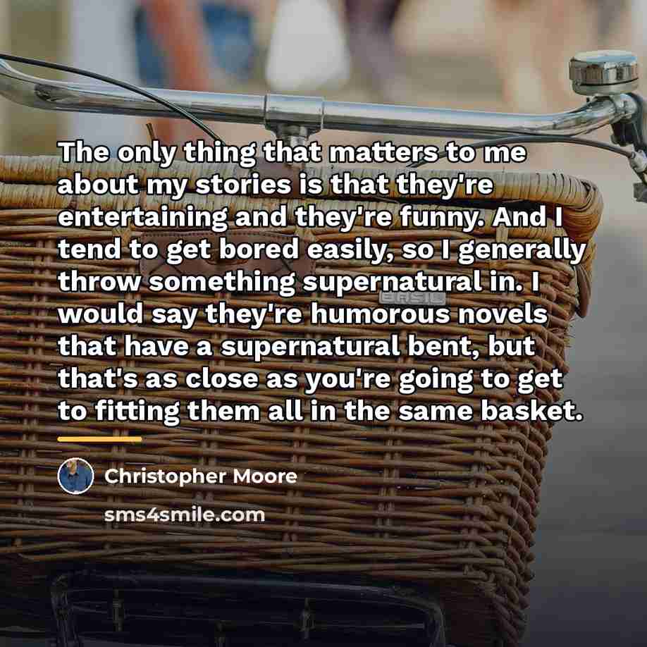 “The only thing that matters to me about my stories…” quote by Christopher Moore