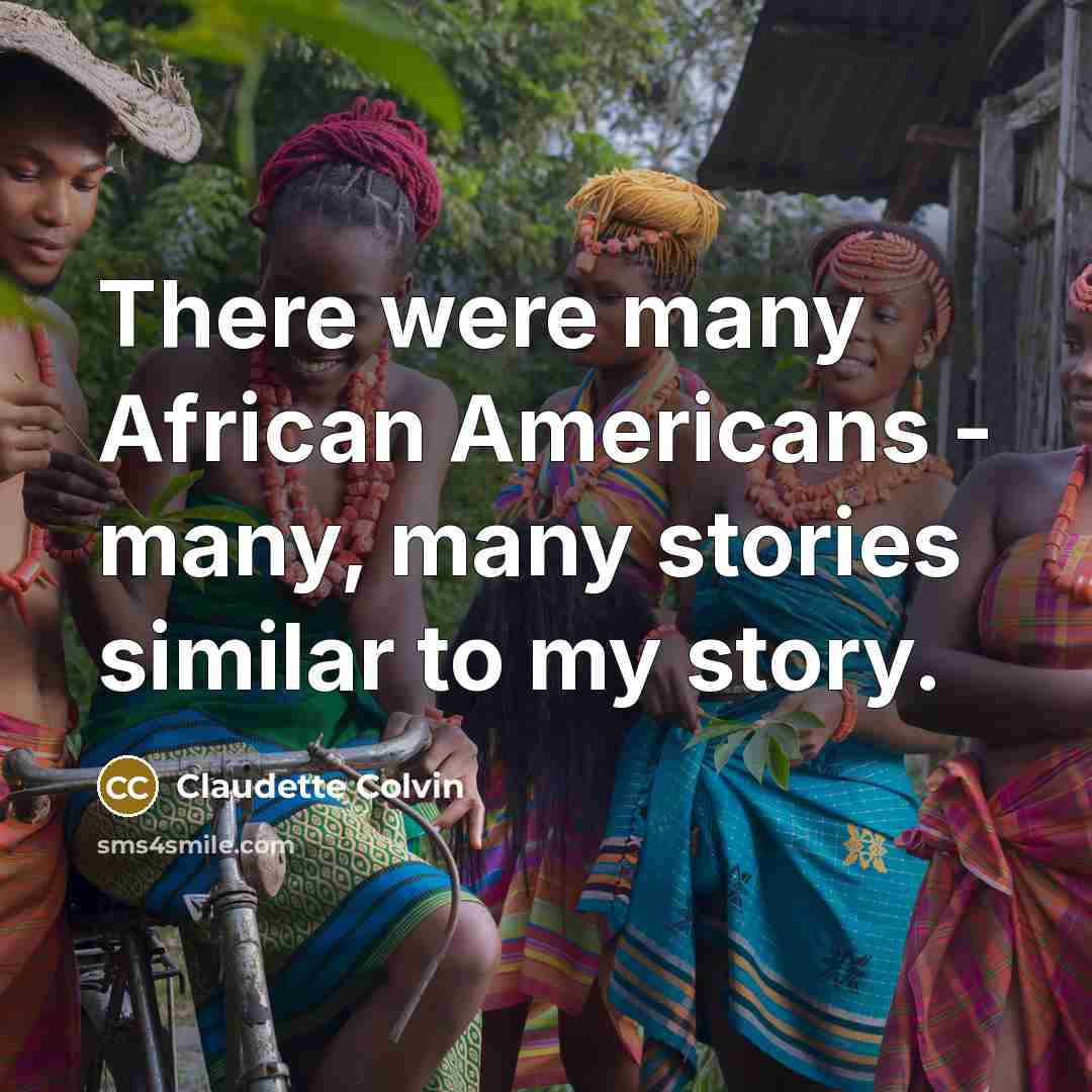 “There were many African Americans - many, many stories similar…” quote by Claudette Colvin