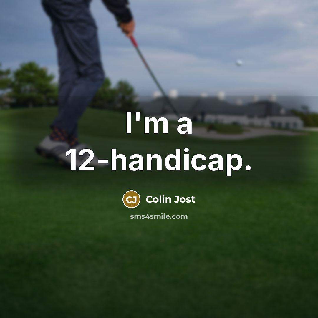 “I'm a 12-handicap.” quote by Colin Jost