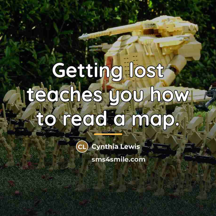 “Getting lost teaches you how to read a map.…” quote by Cynthia Lewis