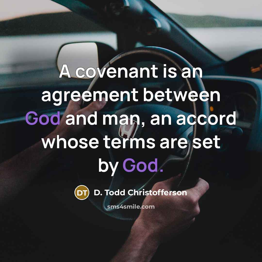 “A covenant is an agreement between God and man, an…” quote by D. Todd Christofferson