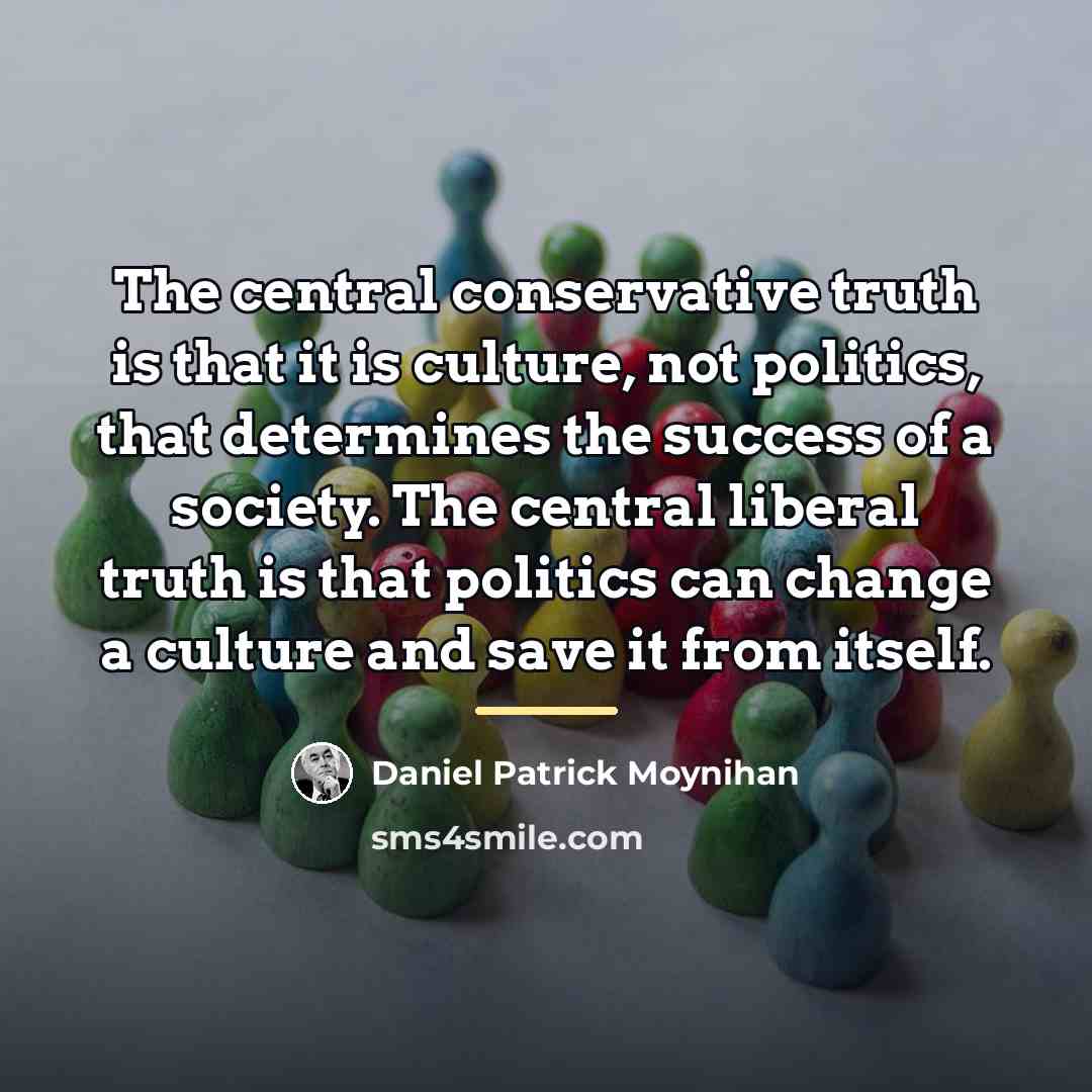 “The central conservative truth is that it is culture, not…” quote by Daniel Patrick Moynihan