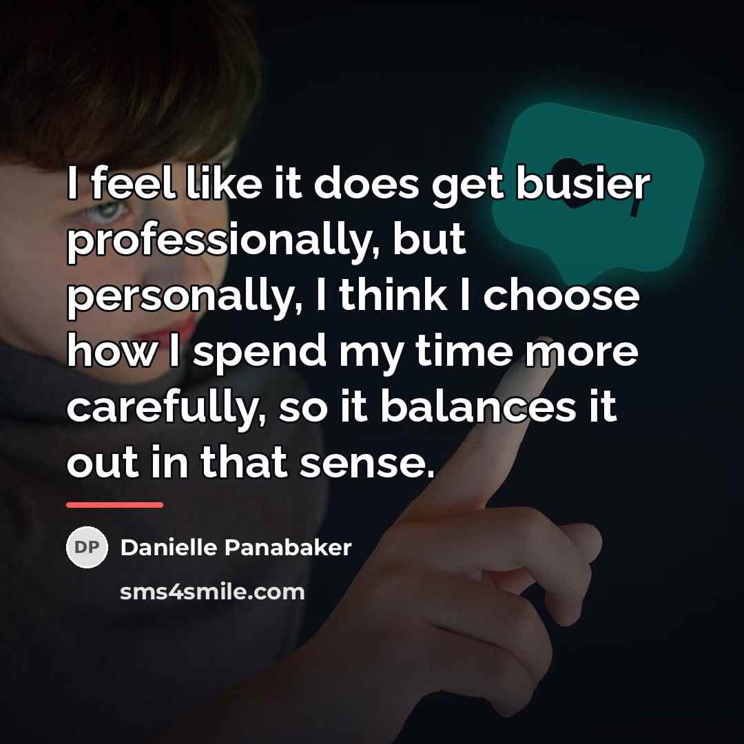 “I feel like it does get busier professionally, but personally,…” quote by Danielle Panabaker