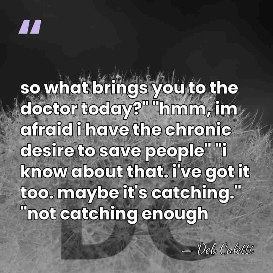 so what brings you to the doctor today?" "hmm, im afraid i&hellip; - Deb Caletti