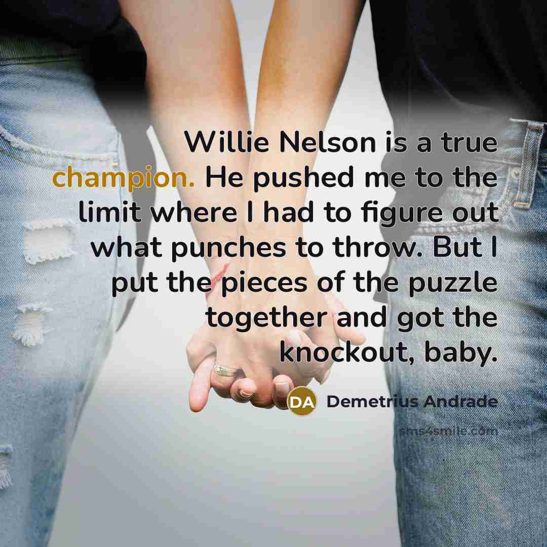 “Willie Nelson is a true champion. He pushed me to…” quote by Demetrius Andrade