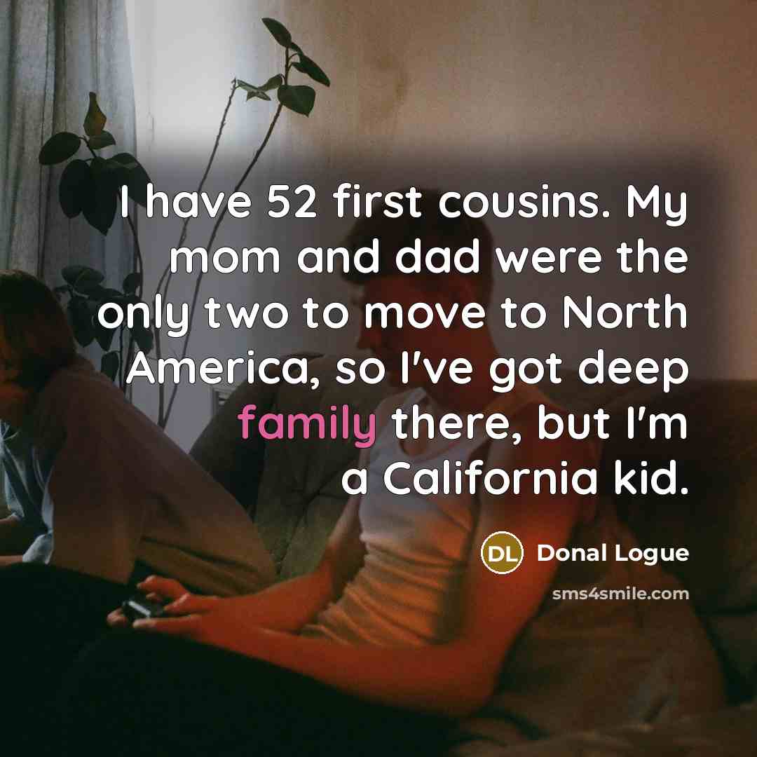 “I have 52 first cousins. My mom and dad were…” quote by Donal Logue