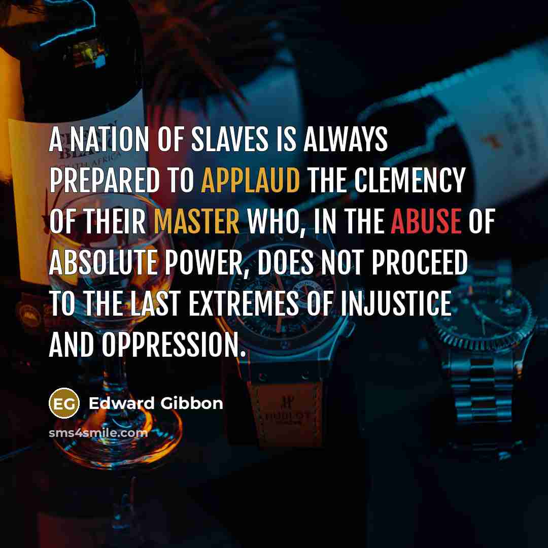 “A nation of slaves is always prepared to applaud the…” quote by Edward Gibbon