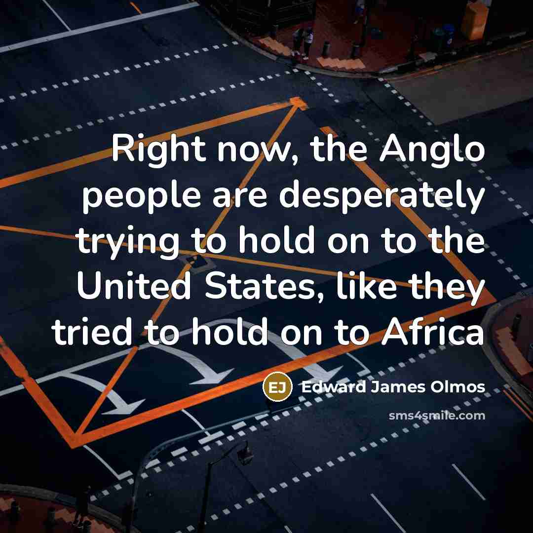“Right now, the Anglo people are desperately trying to hold…” quote by Edward James Olmos