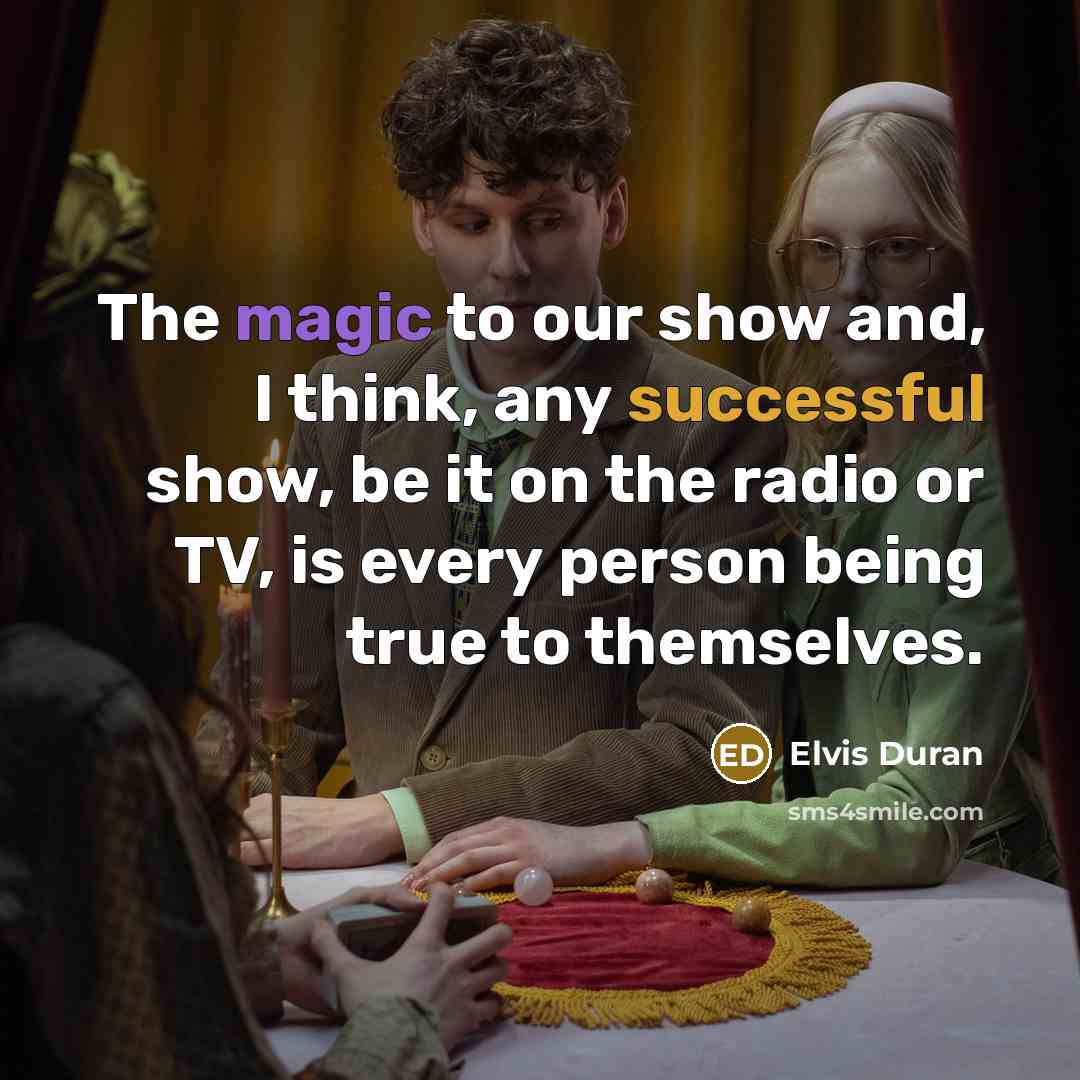 “The magic to our show and, I think, any successful…” quote by Elvis Duran