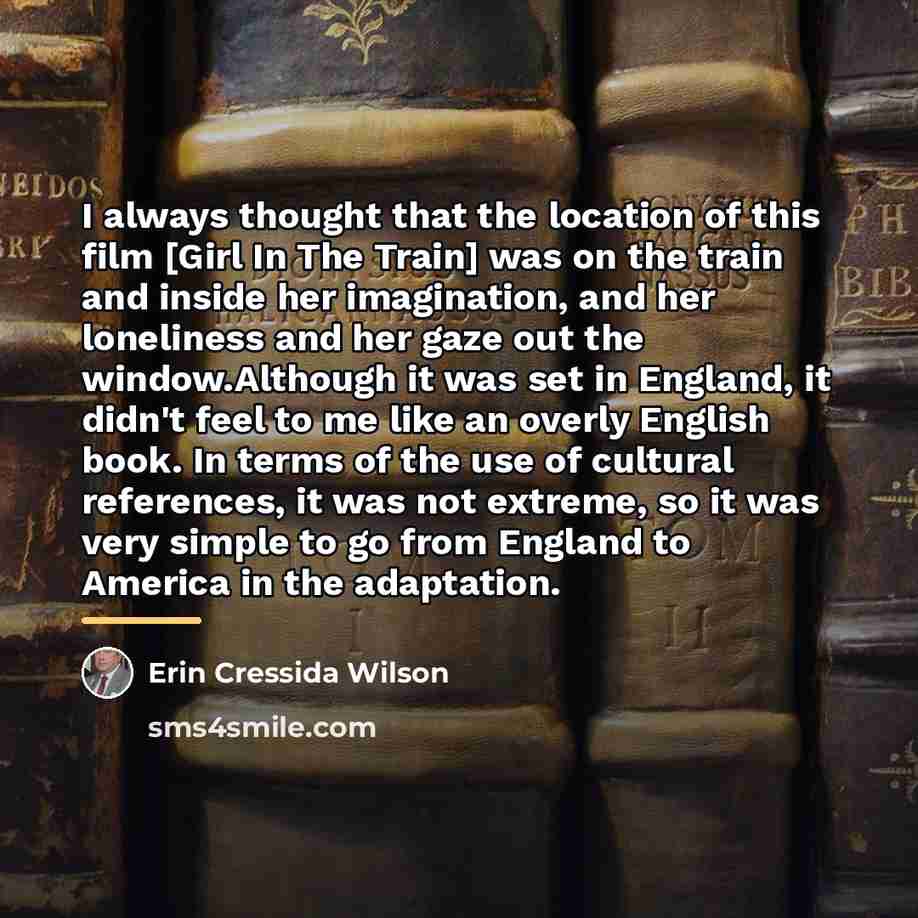 “I always thought that the location of this film [Girl…” quote by Erin Cressida Wilson
