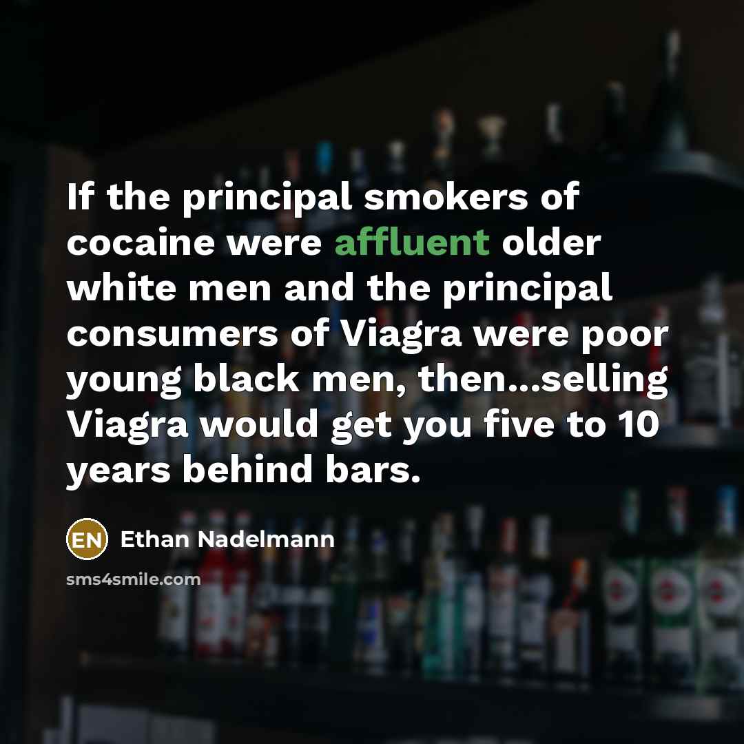 “If the principal smokers of cocaine were affluent older white…” quote by Ethan Nadelmann