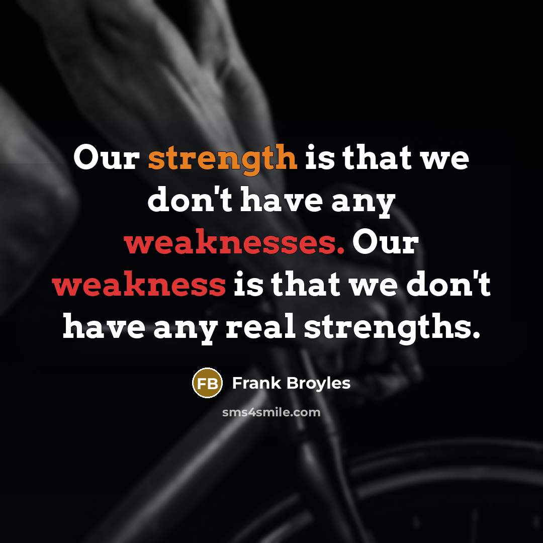 “Our strength is that we don't have any weaknesses. Our…” quote by Frank Broyles