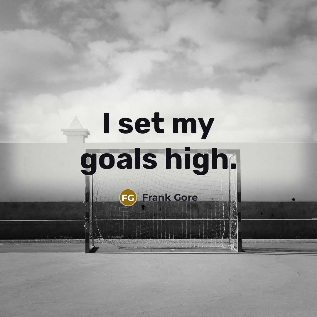 “I set my goals high.…” quote by Frank Gore