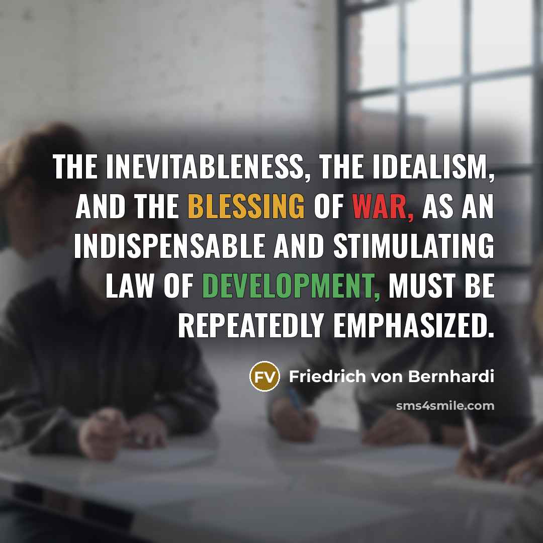 “The inevitableness, the idealism, and the blessing of war, as…” quote by Friedrich von Bernhardi