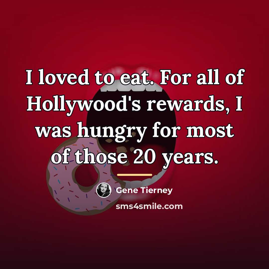 “I loved to eat. For all of Hollywood's rewards, I…” quote by Gene Tierney