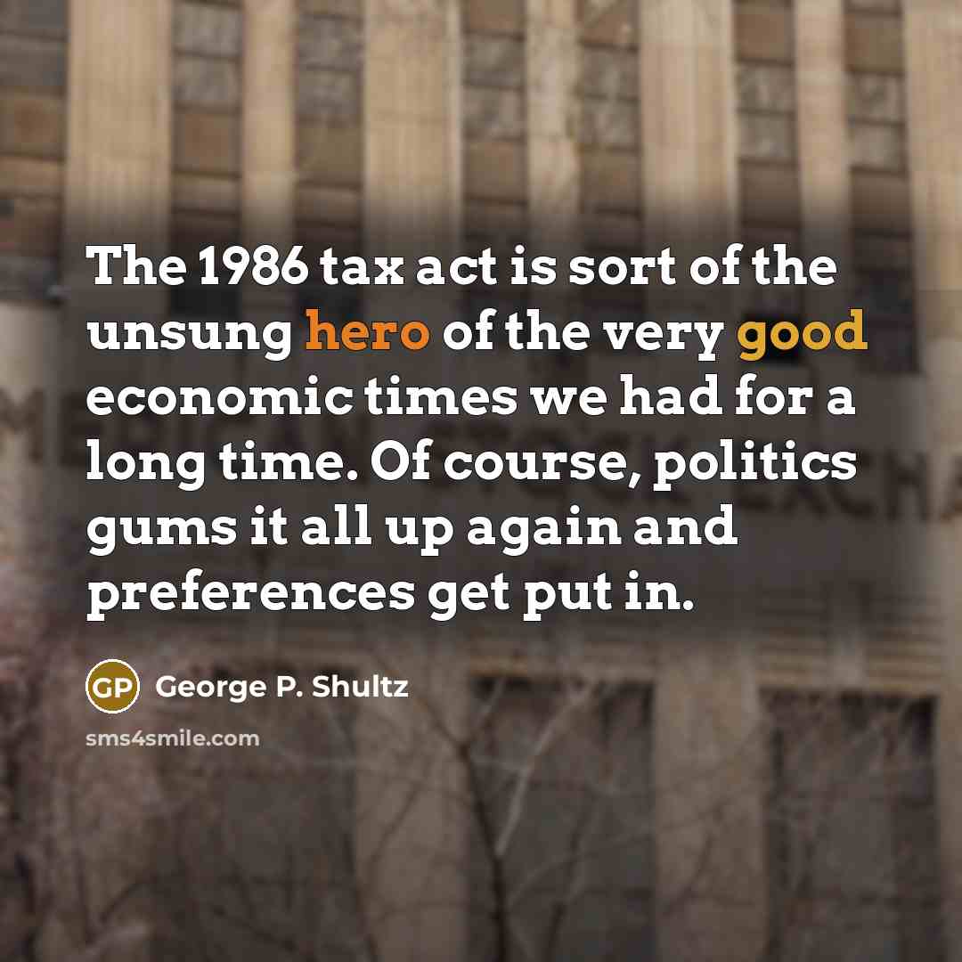 “The 1986 tax act is sort of the unsung hero…” quote by George P. Shultz