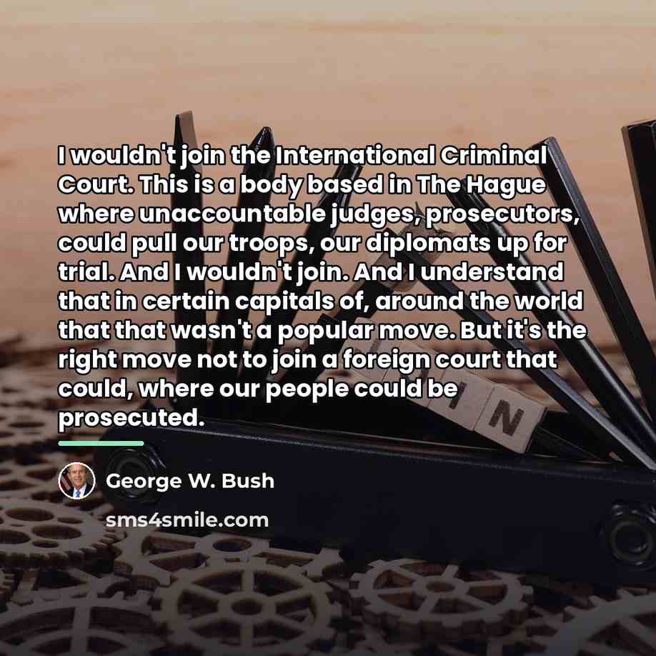 “I wouldn't join the International Criminal Court. This is a…” quote by George W. Bush