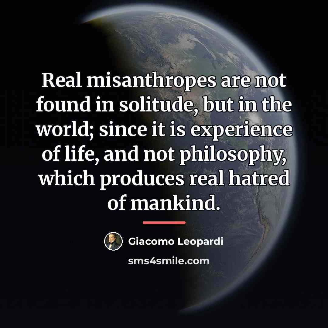 “Real misanthropes are not found in solitude, but in the…” quote by Giacomo Leopardi