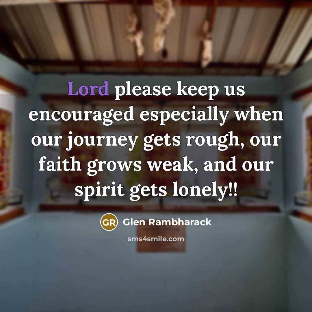 “Lord please keep us encouraged especially when our journey gets…” quote by Glen Rambharack