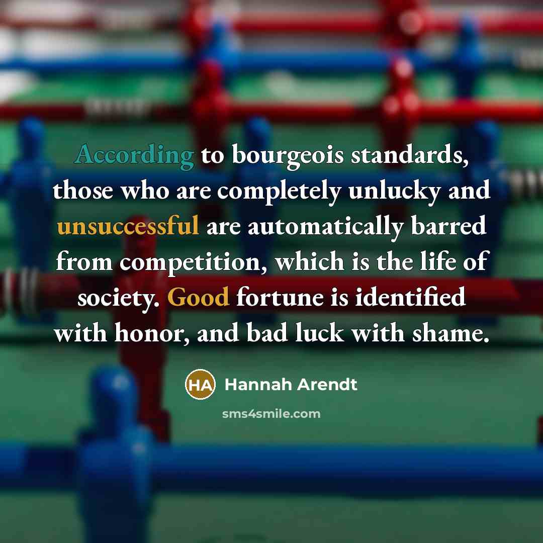 “According to bourgeois standards, those who are completely unlucky and…” quote by Hannah Arendt