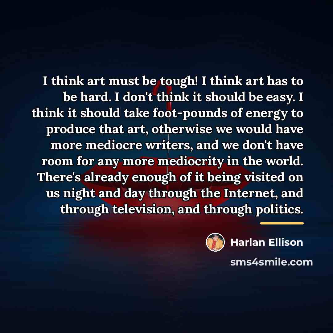 “I think art must be tough! I think art has…” quote by Harlan Ellison
