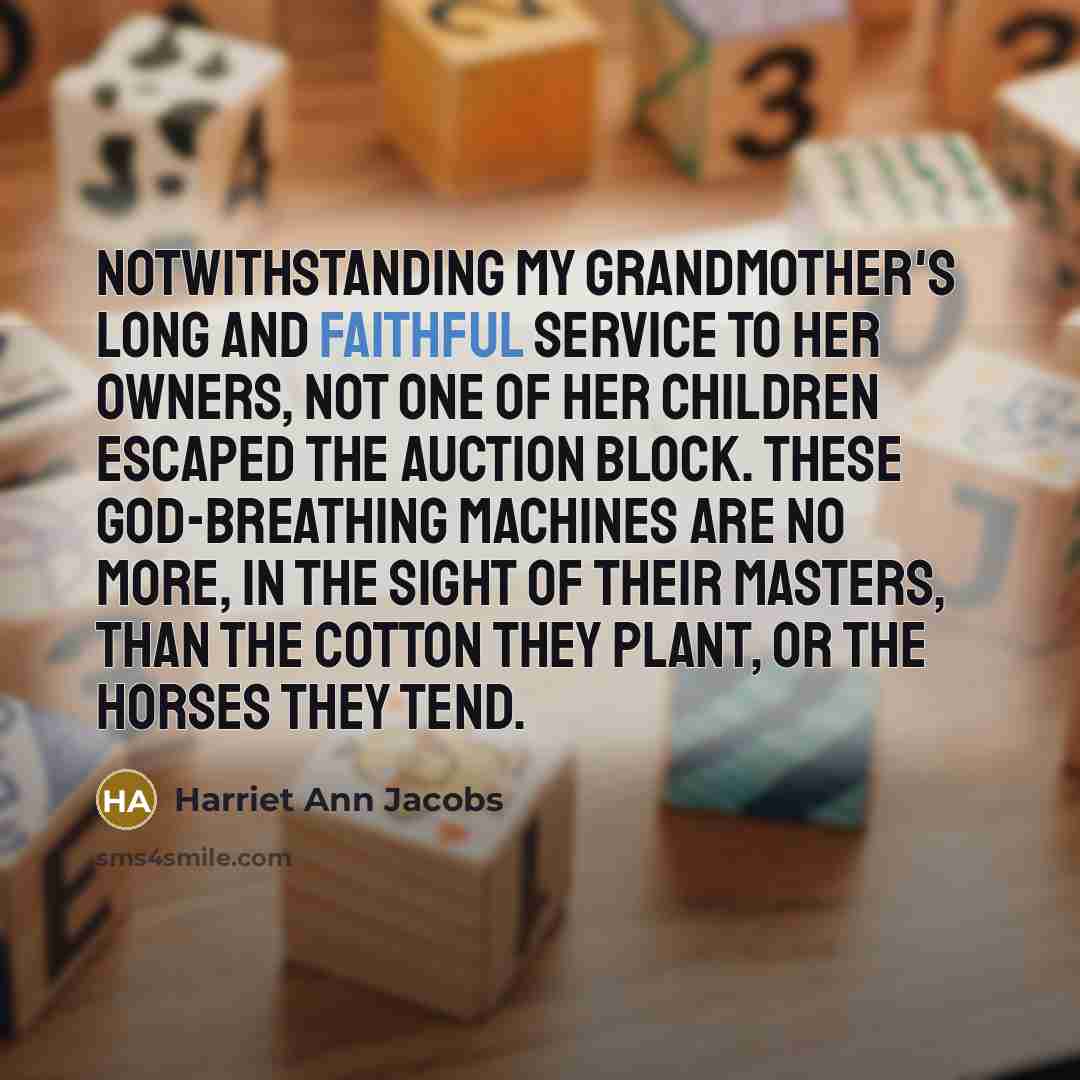 “Notwithstanding my grandmother's long and faithful service to her owners,…” quote by Harriet Ann Jacobs